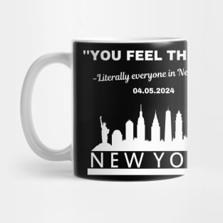 You Feel That? Literally everyone in New York Mug